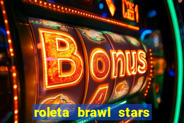 roleta brawl stars 2024 84 brawlers